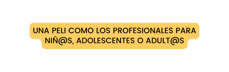 UNa PELI como los profesionales para niñ s adolescentes o adult s